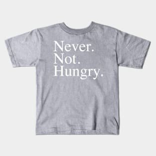 Never. Not. Hungry. Kids T-Shirt
